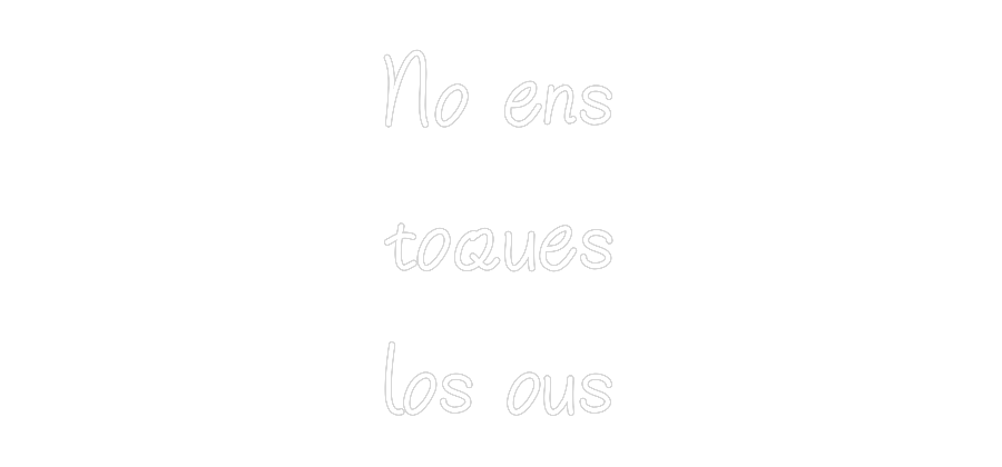 Anpassad neon: No ens
toque...