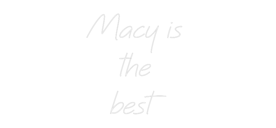 Anpassad neon: Macy is 
the...