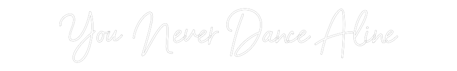 Anpassad neon: You Never Dan...
