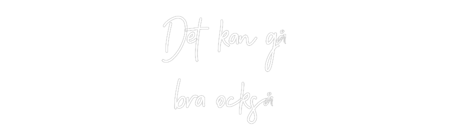 Anpassad neon: Det kan gå
b...