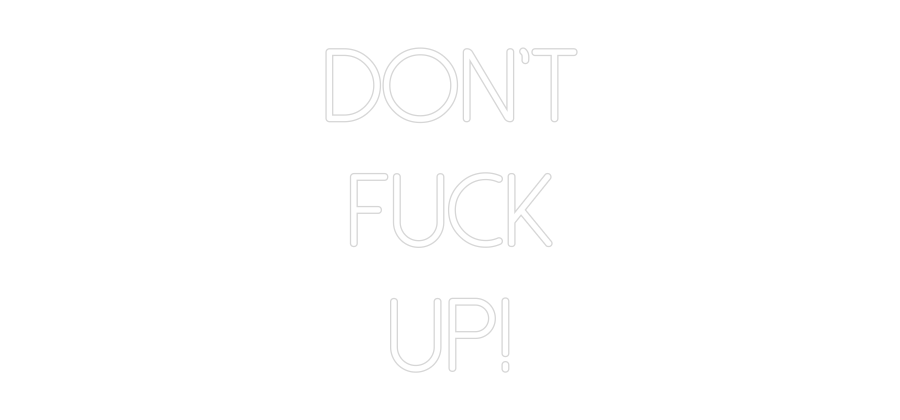 Anpassad neon: DON'T
FUCK
...