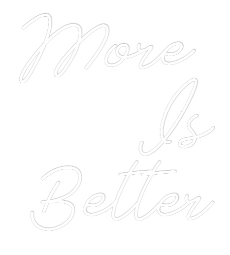 Anpassad neon: More 
Is
Be...