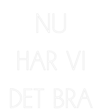 Anpassad neon:  NU 
HAR VI...
