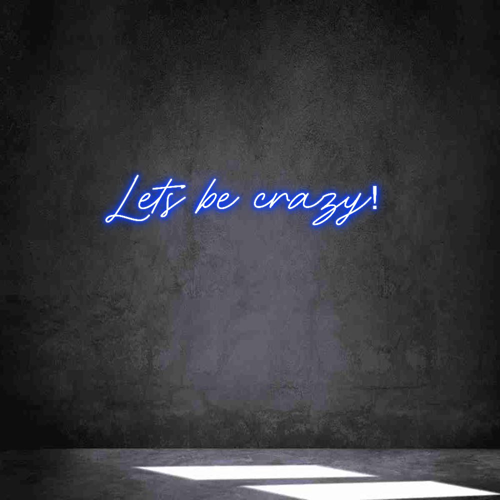 Anpassad neon: Lets be crazy!