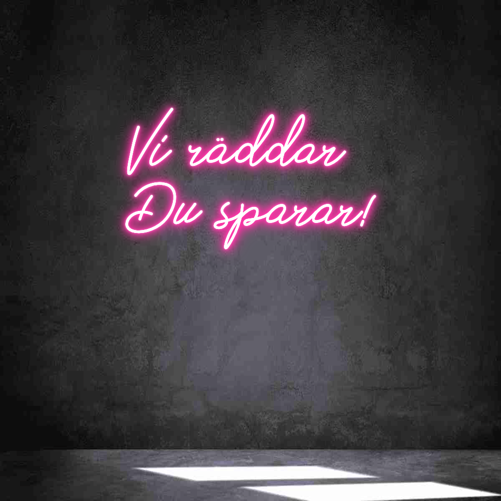 Anpassad neon: Vi räddar
Du...
