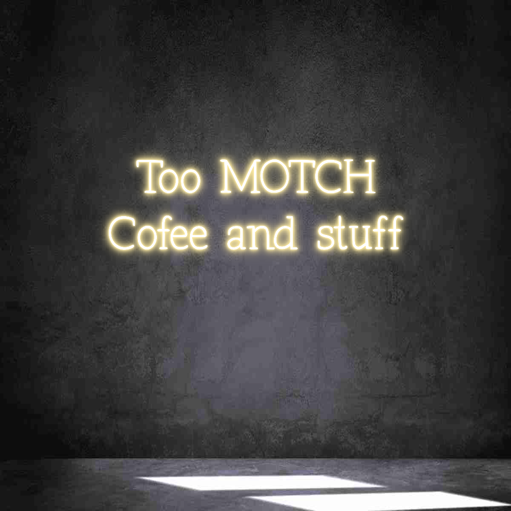 Anpassad neon: Too MOTCH
Co...
