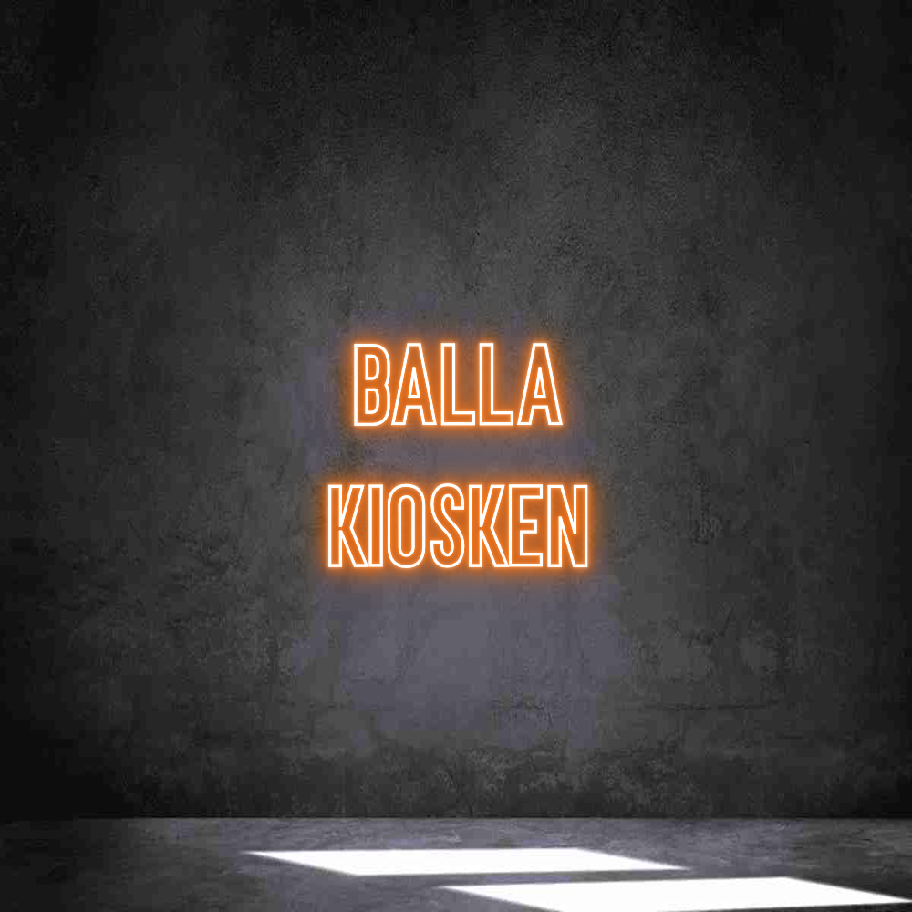Anpassad neon: BALLA 
KIOSK...